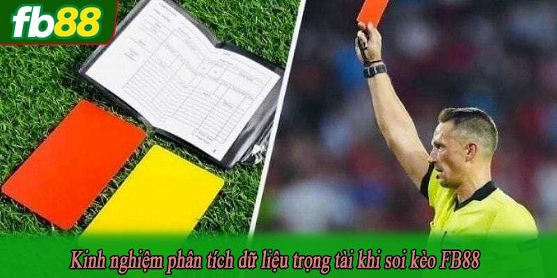 Kinh nghiệm phân tích dữ liệu trọng tài khi soi kèo FB88