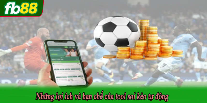 Những lợi ích và hạn chế của tool soi kèo tự động