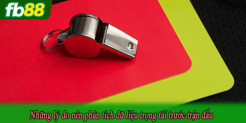 Những lý do nên phân tích dữ liệu trọng tài trước trận đấu