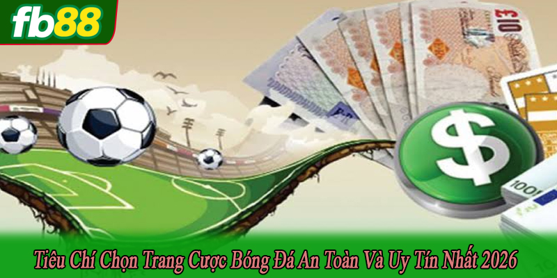 tiêu chí chọn trang cược bóng đá