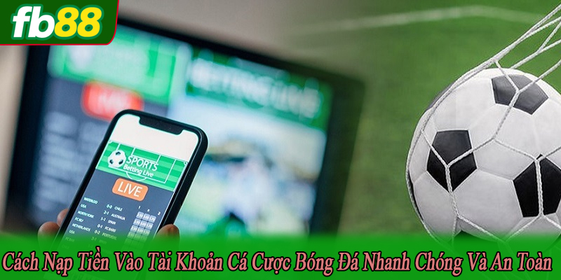 cách nạp tiền vào tài khoản cá cược bóng đá