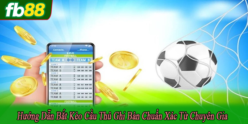 hướng dẫn bắt kèo cầu thủ ghi bàn