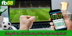 hướng dẫn xem tỷ lệ kèo bóng đá trực tuyến