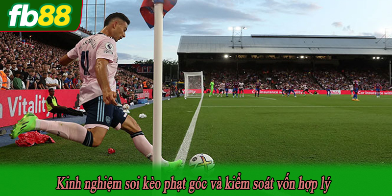 Kinh nghiệm soi kèo phạt góc và kiểm soát vốn hợp lý
