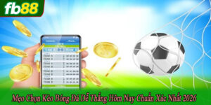 mẹo chọn kèo bóng đá dễ thắng hôm nay