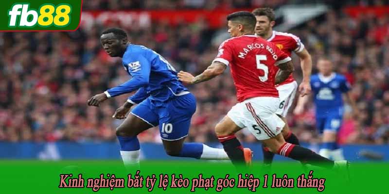 Kinh nghiệm bắt tỷ lệ kèo phạt góc hiệp 1 luôn thắng