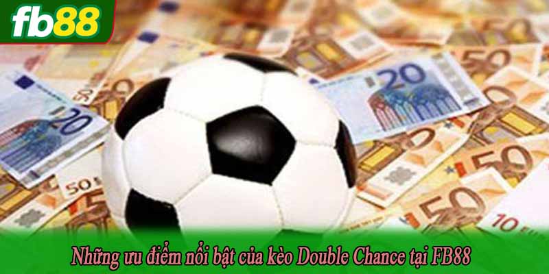 Những ưu điểm nổi bật của kèo Double Chance tại FB88